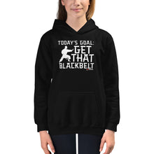 Load image into Gallery viewer, Today's Goal: Get That Blackbelt Kids Hoodie