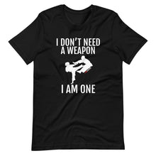 Load image into Gallery viewer, I Don't Need A Weapon I Am One Short-Sleeve Unisex T-Shirt