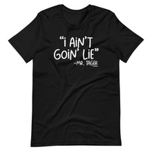 Load image into Gallery viewer, I Ain't Goin' Lie -Mr Tager Short-Sleeve Unisex T-Shirt