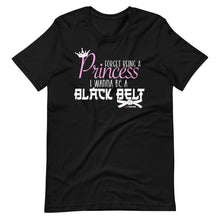 Load image into Gallery viewer, Forget Being A Princess I Wanna Be A Black Belt Short-Sleeve Unisex T-Shirt