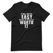 Load image into Gallery viewer, It Will Not Be Easy But Will Be Absolutely Worth It Short-Sleeve Unisex T-Shirt
