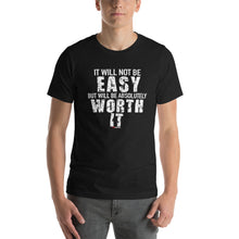 Load image into Gallery viewer, It Will Not Be Easy But Will Be Absolutely Worth It Short-Sleeve Unisex T-Shirt
