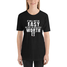 Load image into Gallery viewer, It Will Not Be Easy But Will Be Absolutely Worth It Short-Sleeve Unisex T-Shirt