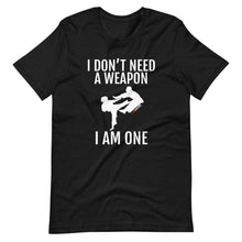 Load image into Gallery viewer, I Don't Need A Weapon I Am One Short-Sleeve Unisex T-Shirt
