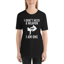 Load image into Gallery viewer, I Don't Need A Weapon I Am One Short-Sleeve Unisex T-Shirt