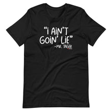 Load image into Gallery viewer, I Ain&#39;t Goin&#39; Lie -Mr Tager Short-Sleeve Unisex T-Shirt
