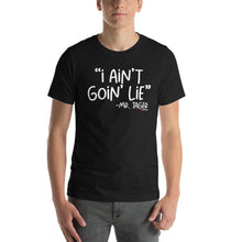 Load image into Gallery viewer, I Ain't Goin' Lie -Mr Tager Short-Sleeve Unisex T-Shirt