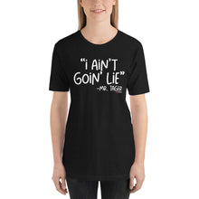 Load image into Gallery viewer, I Ain't Goin' Lie -Mr Tager Short-Sleeve Unisex T-Shirt