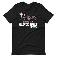 Load image into Gallery viewer, Forget Being A Princess I Wanna Be A Black Belt Short-Sleeve Unisex T-Shirt