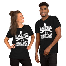 Load image into Gallery viewer, A Black Belt Is A White Belt That Didn&#39;t Quit Short-Sleeve Unisex T-Shirt
