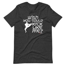 Load image into Gallery viewer, Wish You Could Kick Like Me Short-Sleeve Unisex T-Shirt