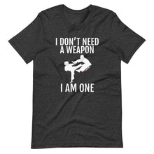 Load image into Gallery viewer, I Don't Need A Weapon I Am One Short-Sleeve Unisex T-Shirt
