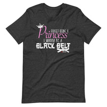 Load image into Gallery viewer, Forget Being A Princess I Wanna Be A Black Belt Short-Sleeve Unisex T-Shirt