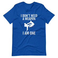 Load image into Gallery viewer, I Don't Need A Weapon I Am One Short-Sleeve Unisex T-Shirt