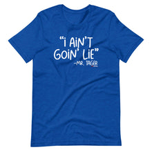 Load image into Gallery viewer, I Ain't Goin' Lie -Mr Tager Short-Sleeve Unisex T-Shirt