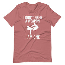 Load image into Gallery viewer, I Don't Need A Weapon I Am One Short-Sleeve Unisex T-Shirt