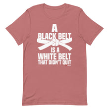 Load image into Gallery viewer, A Black Belt Is A White Belt That Didn't Quit Short-Sleeve Unisex T-Shirt