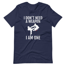 Load image into Gallery viewer, I Don't Need A Weapon I Am One Short-Sleeve Unisex T-Shirt