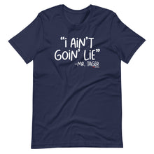 Load image into Gallery viewer, I Ain't Goin' Lie -Mr Tager Short-Sleeve Unisex T-Shirt