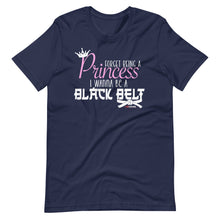 Load image into Gallery viewer, Forget Being A Princess I Wanna Be A Black Belt Short-Sleeve Unisex T-Shirt