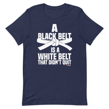 Load image into Gallery viewer, A Black Belt Is A White Belt That Didn't Quit Short-Sleeve Unisex T-Shirt