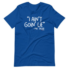 Load image into Gallery viewer, I Ain't Goin' Lie -Mr Tager Short-Sleeve Unisex T-Shirt