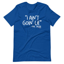 Load image into Gallery viewer, I Ain&#39;t Goin&#39; Lie -Mr Tager Short-Sleeve Unisex T-Shirt
