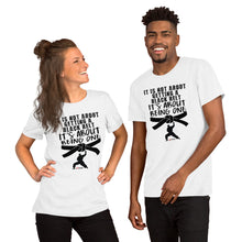 Load image into Gallery viewer, It's Not About Getting A Black Belt It's About Being One Short-Sleeve Unisex T-Shirt