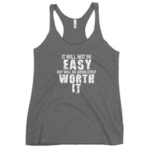 Load image into Gallery viewer, It Will Not Be Easy But Will Be Absolutely Worth It Women's Racerback Tank