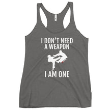 Load image into Gallery viewer, I Don't Need A Weapon I Am One Women's Racerback Tank