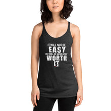 Load image into Gallery viewer, It Will Not Be Easy But Will Be Absolutely Worth It Women's Racerback Tank