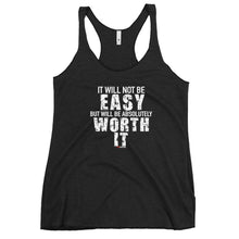 Load image into Gallery viewer, It Will Not Be Easy But Will Be Absolutely Worth It Women's Racerback Tank