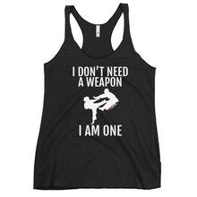 Load image into Gallery viewer, I Don't Need A Weapon I Am One Women's Racerback Tank