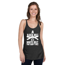 Load image into Gallery viewer, A Black Belt Is A White Belt That Didn't Quit Women's Racerback Tank