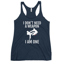 Load image into Gallery viewer, I Don't Need A Weapon I Am One Women's Racerback Tank