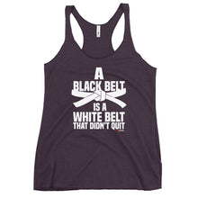Load image into Gallery viewer, A Black Belt Is A White Belt That Didn't Quit Women's Racerback Tank