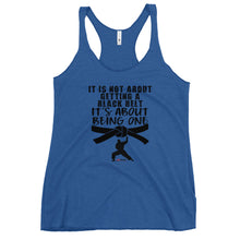 Load image into Gallery viewer, It's Not About Getting A Black Belt It's About Becoming One Women's Racerback Tank