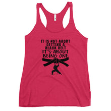 Load image into Gallery viewer, It's Not About Getting A Black Belt It's About Becoming One Women's Racerback Tank