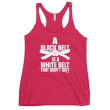 Load image into Gallery viewer, A Black Belt Is A White Belt That Didn't Quit Women's Racerback Tank