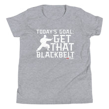 Load image into Gallery viewer, Today's Goal: Get That Blackbelt Youth Short Sleeve T-Shirt