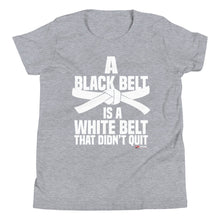 Load image into Gallery viewer, A Black Belt Is A White Belt That Didn't Quit Youth Short Sleeve T-Shirt