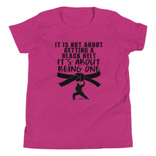 Load image into Gallery viewer, It's Not About Getting A Black Belt It's About Becoming One Youth Short Sleeve T-Shirt