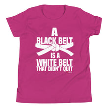 Load image into Gallery viewer, A Black Belt Is A White Belt That Didn't Quit Youth Short Sleeve T-Shirt