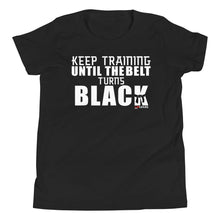Load image into Gallery viewer, Keep Training Til The Belt Turns Black Youth Short Sleeve T-Shirt
