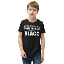 Load image into Gallery viewer, Keep Training Til The Belt Turns Black Youth Short Sleeve T-Shirt