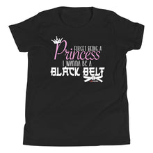 Load image into Gallery viewer, Forget Being A Princess I Wanna Be A Black Belt Youth Short Sleeve T-Shirt
