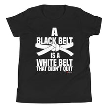 Load image into Gallery viewer, A Black Belt Is A White Belt That Didn't Quit Youth Short Sleeve T-Shirt