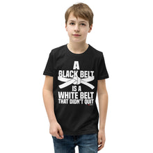 Load image into Gallery viewer, A Black Belt Is A White Belt That Didn't Quit Youth Short Sleeve T-Shirt