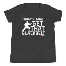 Load image into Gallery viewer, Today's Goal: Get That Blackbelt Youth Short Sleeve T-Shirt