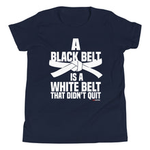 Load image into Gallery viewer, A Black Belt Is A White Belt That Didn't Quit Youth Short Sleeve T-Shirt